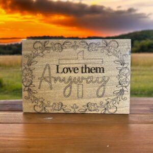 Love Them Anyway Plaque