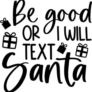 Be Good or I will text Santa