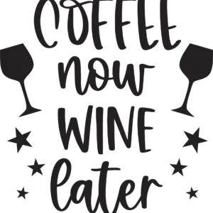 Coffee Now Wine Later